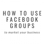 How to Use Facebook Groups to Market Your Business